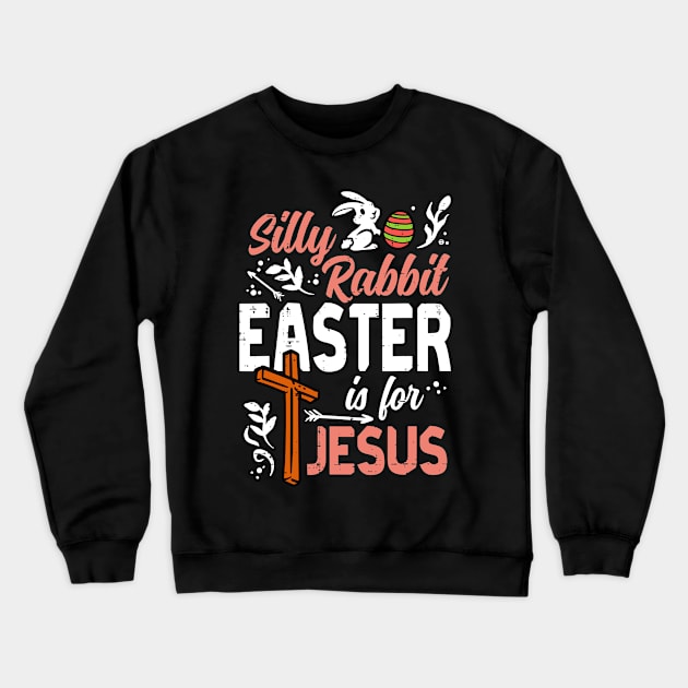 Silly Rabbit Easter For Jesus Crewneck Sweatshirt by stopse rpentine